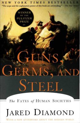  Guns, Germs, and Steel: The Fates of Human Societies – A Symphony of History and Science