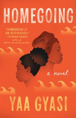  Homegoing: An Epic Journey Through Generations and a Haunting Portrait of Slavery