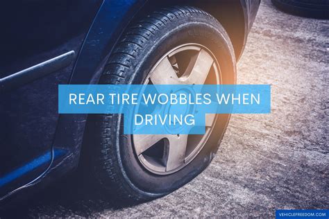 Rear Tire Wobbles When Driving: A Symphony of Chaos and Control