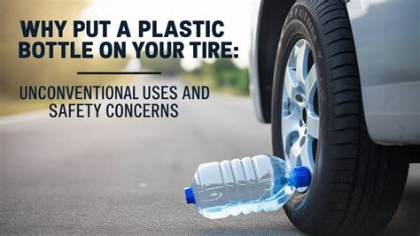 Why Put a Plastic Bottle on Your Tire When Parked: A Curious Exploration of Unconventional Practices